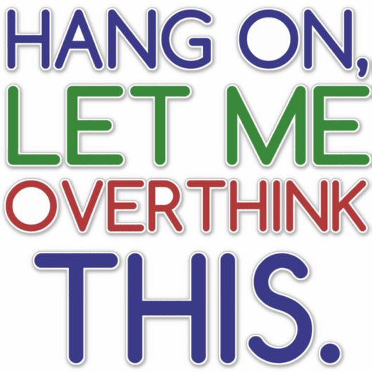 STICKER LAISSEZ-MOI RÉFLÉCHIR À CELA (Devant)