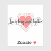 Sticker l'amour est être stupide ensemble (Feuille)