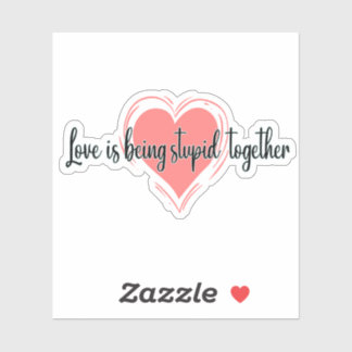 Sticker l'amour est être stupide ensemble