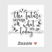 Sticker L'avenir dépend de ce que vous faites aujourd'hui (Feuille)