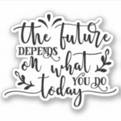 Sticker L'avenir dépend de ce que vous faites aujourd'hui (Devant)