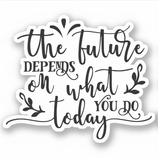 Sticker L'avenir dépend de ce que vous faites aujourd'hui (Devant)
