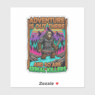 Sticker L'aventure est là et les tueurs en série aussi