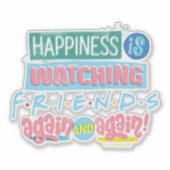 Sticker Le bonheur est de regarder FRIENDS™ encore et enco (Devant)