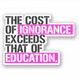 Sticker Le coût de l'ignorance dépasse celui de l'éducatio