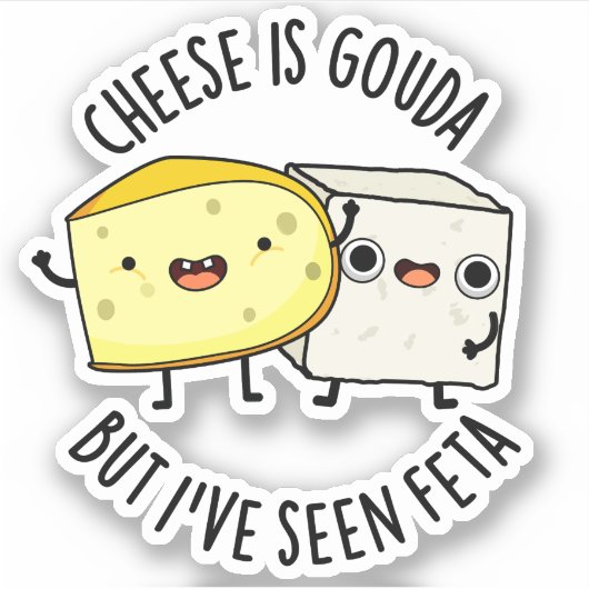 Sticker Le Fromage Est Gouda Mais J'Ai Vu Feta Amusant Pun (Devant)