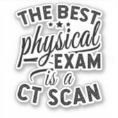 Sticker Le Meilleur Examen Physique Est Une Analyse CT (Devant)