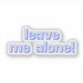 Sticker Leave Me Alone | Funny Quote Phrase (Devant)