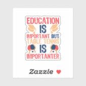 Sticker L'Éducation Est Importante Mais Le Tennis De Table (Feuille)