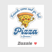 Sticker Les amis viennent et s'en vont, mais la pizza est (Feuille)