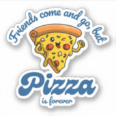 Sticker Les amis viennent et s'en vont, mais la pizza est (Devant)