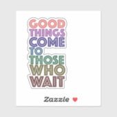 Sticker Les bonnes choses viennent à ceux qui attendent (Feuille)