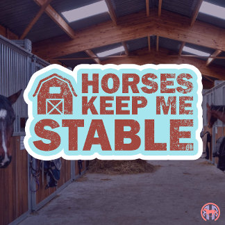 Sticker Les chevaux me gardent stable | Drôle de vie de ch