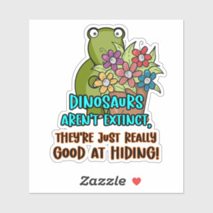 Sticker Les dinosaures ne sont pas éteints ... Drôle de di