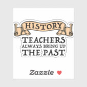 Sticker Les Enseignants En Histoire Apportent Toujours Le  (Feuille)