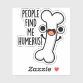 Sticker Les Gens Me Trouvent Humerus Funky Bone Pun (Feuille)