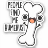 Sticker Les Gens Me Trouvent Humerus Funky Bone Pun (Devant)