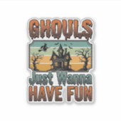 Sticker Les goules veulent juste s'amuser Halloween vintag (Devant)