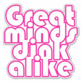 Sticker Les grands esprits boivent comme la voiture de pic (Devant)