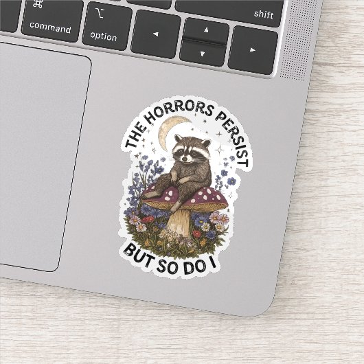 Sticker Les horreurs persistent mais moi aussi (Détail)
