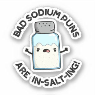 Sticker Les Mauvais Puns De Sodium Sont En Sel Drôle Pun D