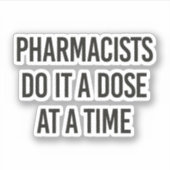 Sticker Les Pharmaciens Le Font Une Dose À La Fois (Devant)