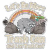 Sticker let's be more trash can and less trash can't funny (Devant)