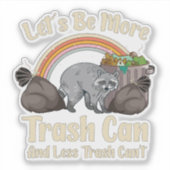 Sticker let's be more trash can and less trash can't funny (Devant)