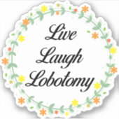 Sticker Live Laugh Lobotomy (Devant)