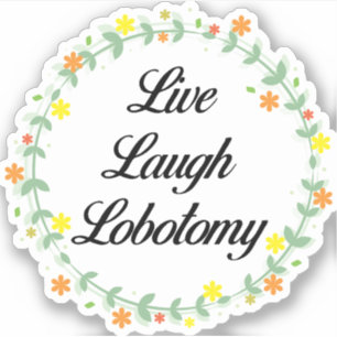 Sticker Live Laugh Lobotomy