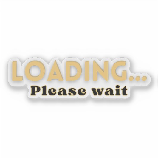 Sticker Loading… Please Wait – Funny Motivational (Devant)
