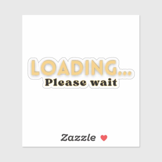 Sticker Loading… Please Wait – Funny Motivational (Feuille)