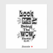 Sticker Look At Me Being A Wow Factor & All (Feuille)