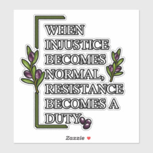 STICKER LORSQUE L'INJUSTICE DEVIENT NORMALE, LA RÉSISTANCE