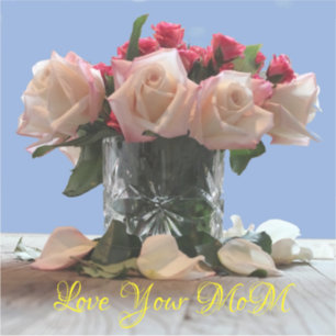 Sticker Love Your Mom Rose bouquet Custom-Cut Vinyl Sticke