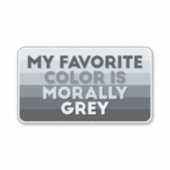 Sticker Ma couleur préférée est moralement gris (Devant)