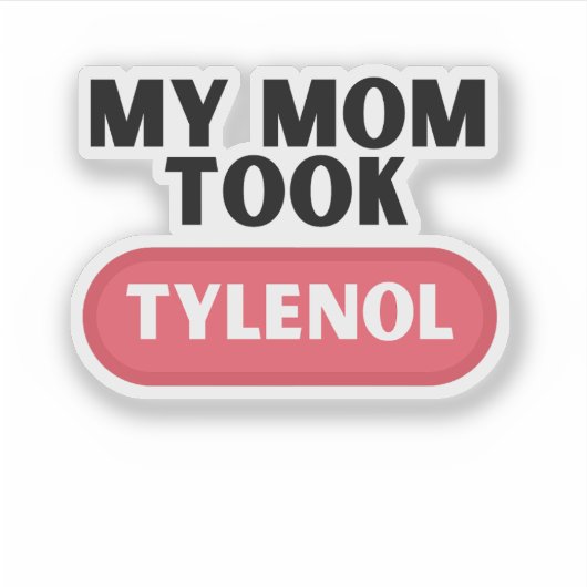 Sticker Ma mère a pris du tylénol (Devant)