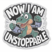 Sticker Maintenant je suis inarrêtable drôle T-Rex avec de (Devant)
