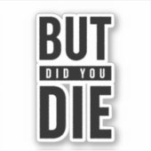 Sticker Mais Est-Ce Que Tu As Mouri (Devant)