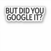 Sticker Mais L'Avez-Vous Google ? (Devant)