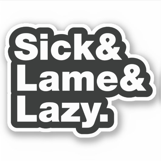 Sticker Malade & Lame & Lazy. (Devant)