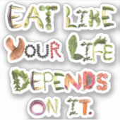 Sticker Mangez comme votre vie en dépend (Devant)