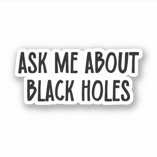 Sticker Me Demander À Propos Des Trous Noirs | Astrophysiq (Devant)