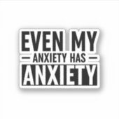 Sticker Même Mon Anxiété A De L'Anxiété (Devant)