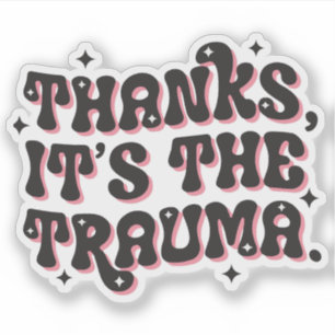 Sticker Merci C'est le Trauma Citation Humour Sombre