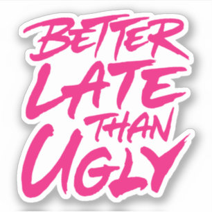 Sticker Mieux en retard que laid