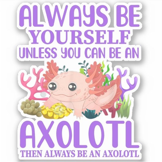 Sticker Mignon Axolotl Soyez Toujours Vous-Même Kawaii (Devant)