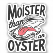 Sticker Moister Than An Oyster Funny Shucking Shucfish (Devant)
