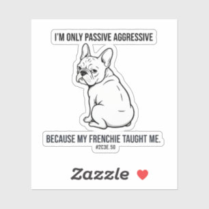 Sticker Mon Bouledogue Français M'a Rendu Aggressif Passif