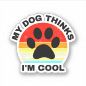 Sticker Mon chien pense que je suis Cool (Devant)